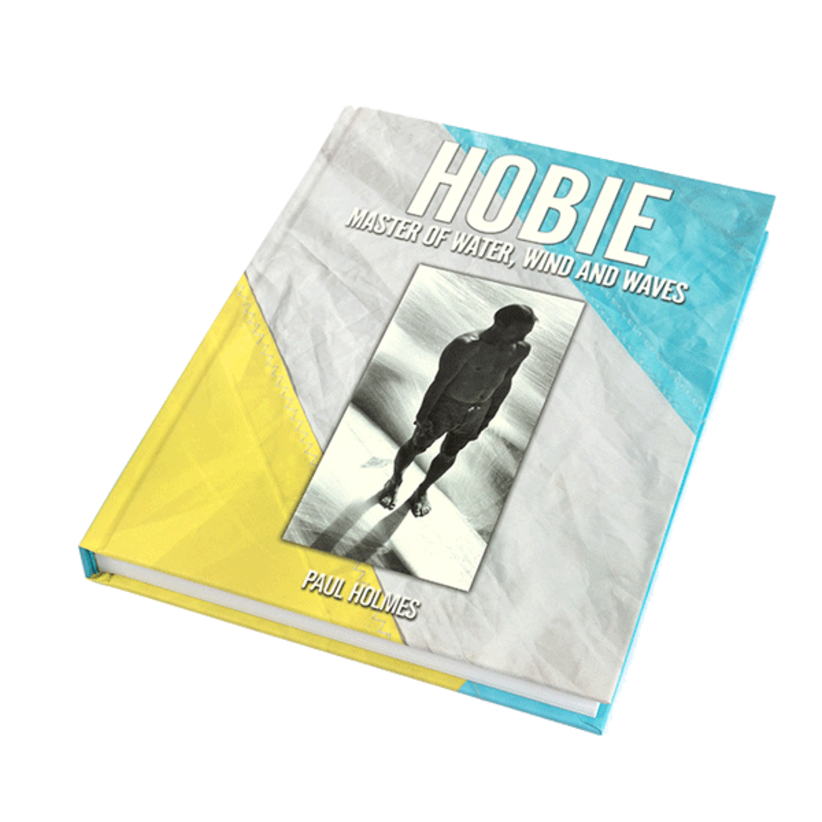 Hobie Hobie: Master of Water, Wind and Waves by Paul Holmes