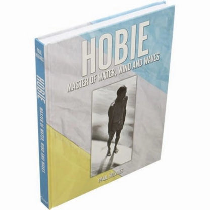 Hobie Hobie: Master of Water, Wind and Waves by Paul Holmes