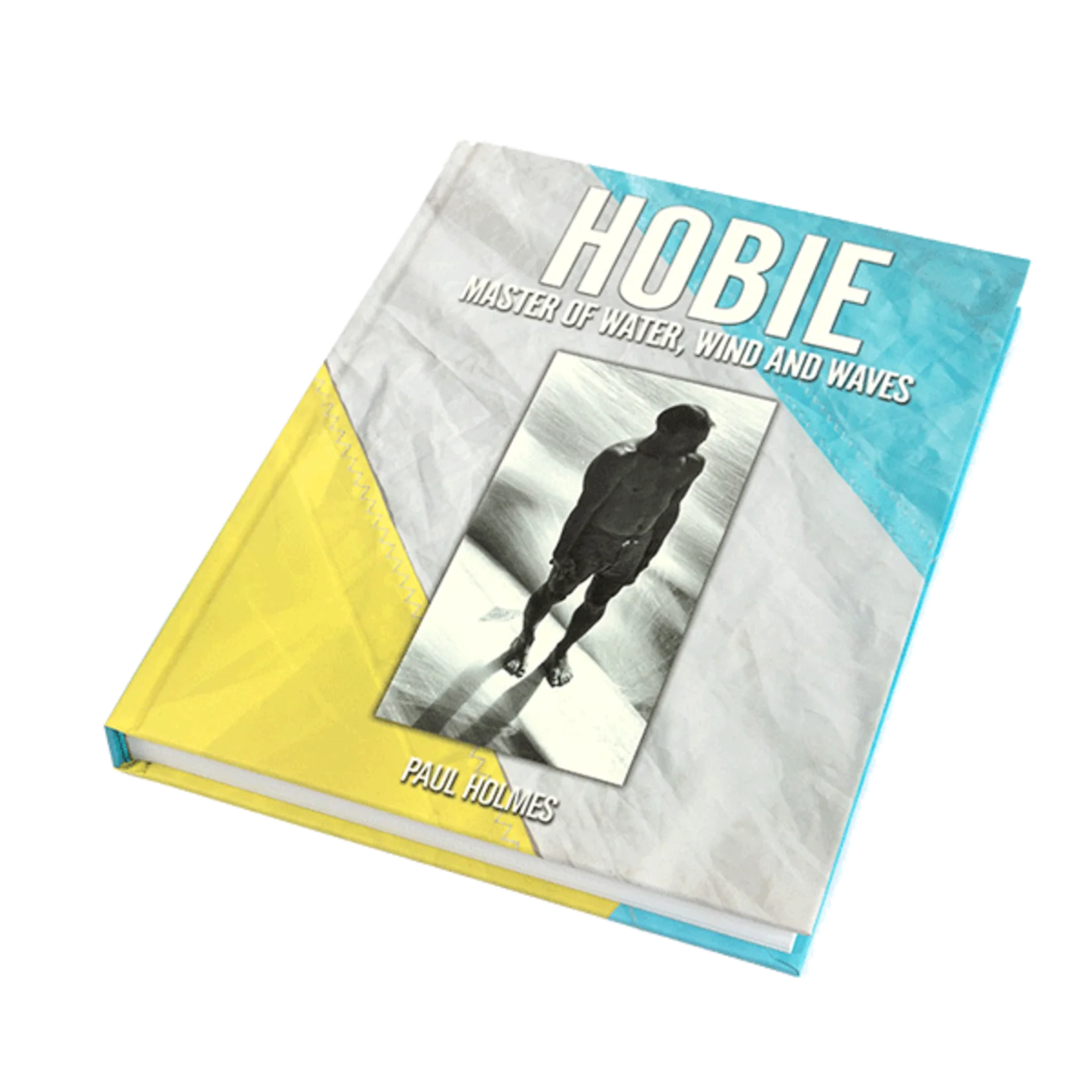 Hobie Hobie: Master of Water, Wind and Waves by Paul Holmes